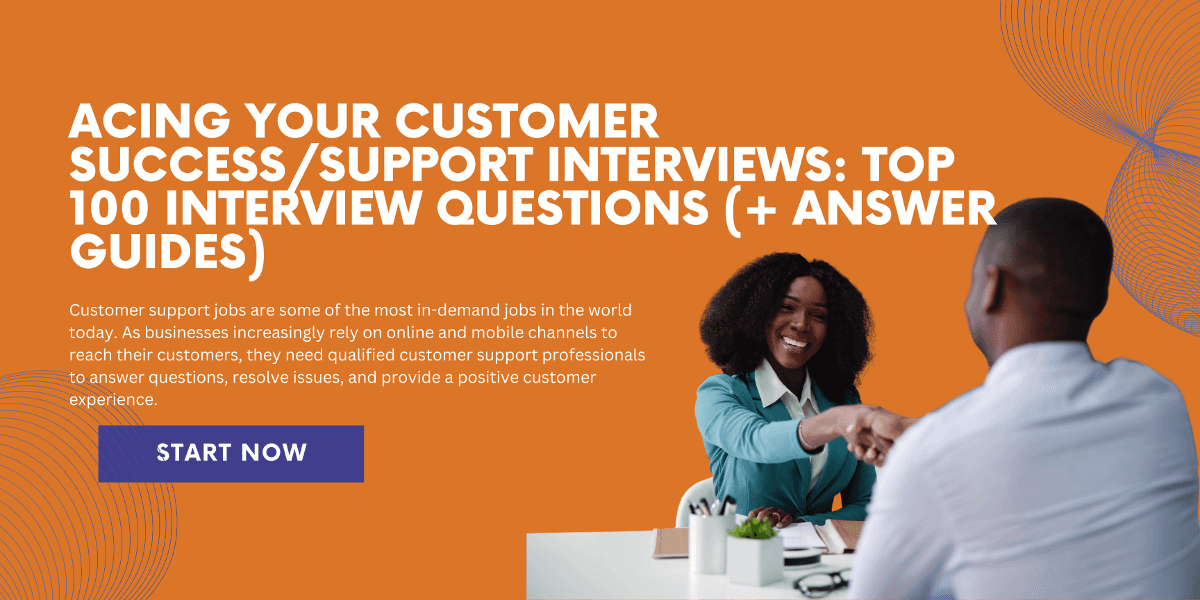 Acing Your Customer Success/Support Interviews: Top 100 Interview Questions (+ Answer Guides)