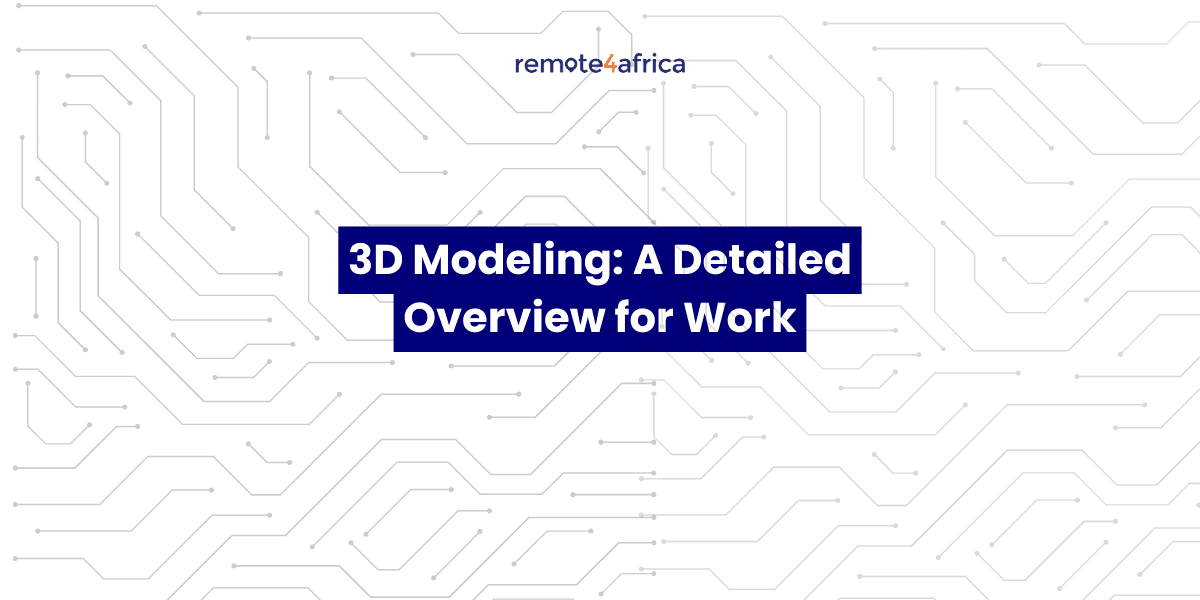 3D Modeling: A Detailed Overview for Work